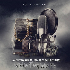 Wishin They Was Me Ft. Lbg Jb x BallOut Digg$