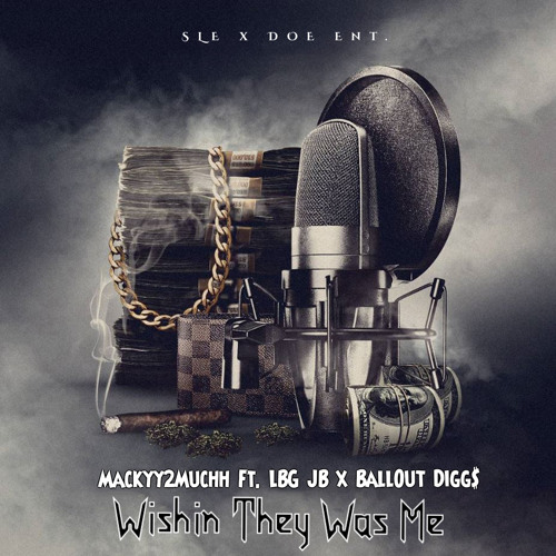 Wishin They Was Me Ft. Lbg Jb x BallOut Digg$