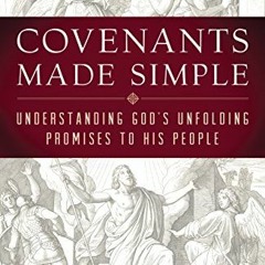 [GET] KINDLE PDF EBOOK EPUB Covenants Made Simple: Understanding God's Unfolding Promises to His Peo