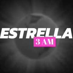 ESTRELLA/3 Am                                             [closing track]