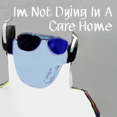 Im Not Dying In A Care Home