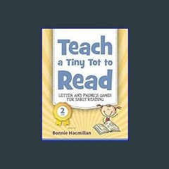 *DOWNLOAD$$ ❤ Teach a Tiny Tot to Read: Letter and Phonics Games for Early Reading {read online}
