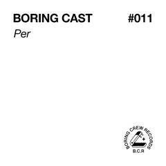 Boring Cast 011 - Per