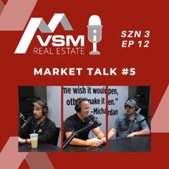 VSM Real Estate Podcast | Market Talk #5