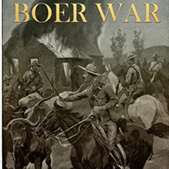 [Download] EBOOK 📪 The Boer War: The History and Legacy of the Conflict that Solidif