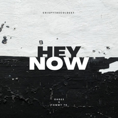 HEY NOW (Ft. TOMMY TK & OHDEE)