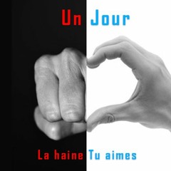 Un jour la haine, un jour tu aimes