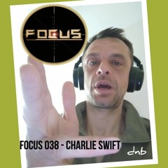 FOCUS 038 - Charlie Swift
