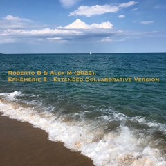 Ephémérie 5 (Extended Collaborative Version)- Roberto B & Alex M