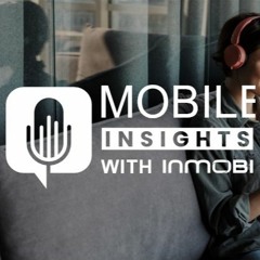 Mobile Insights with InMobi: Q&A with Navin Madhavan on Growth Marketing Trends