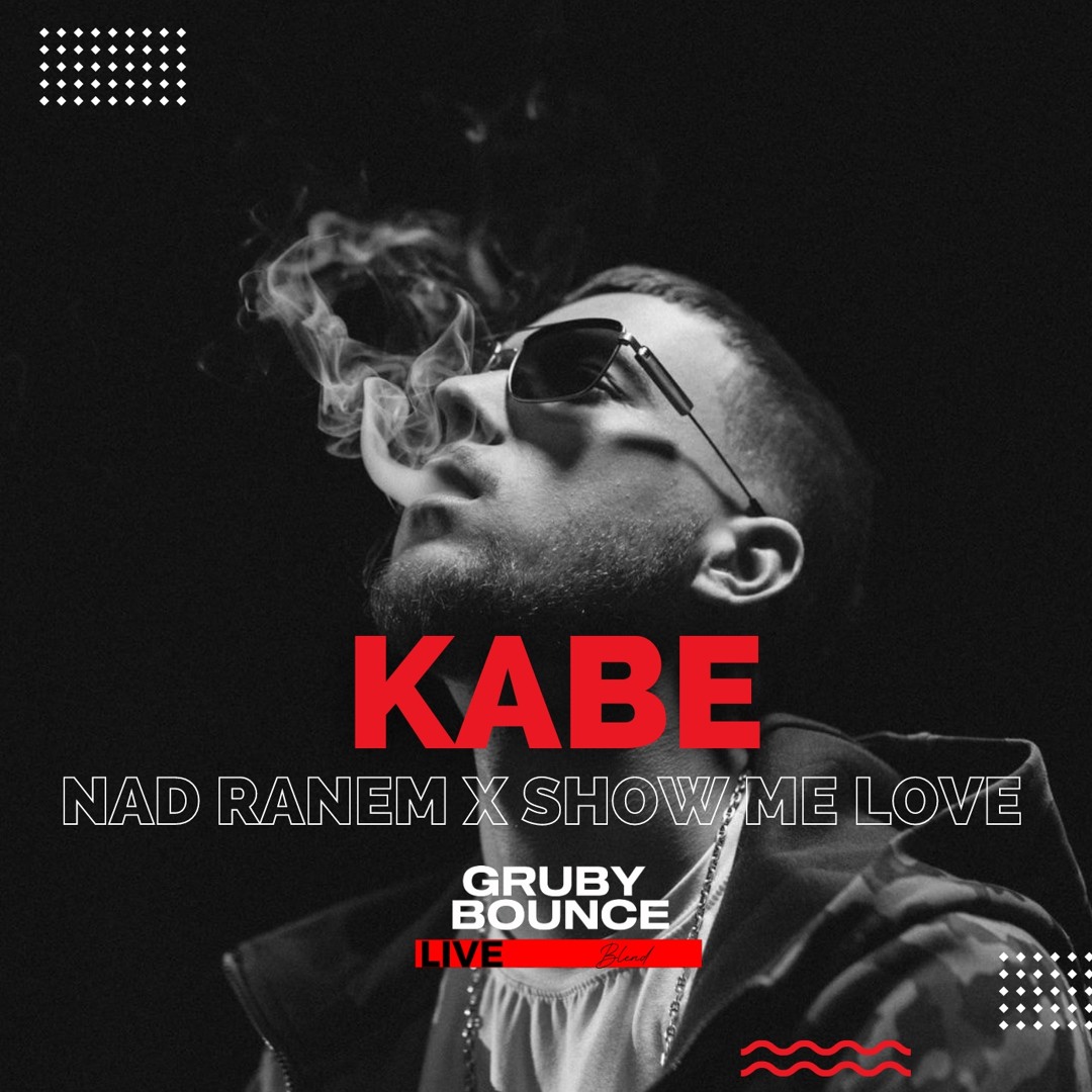 Stream Kabe - Nad Ranem X Show Me Love D'n'B (Gruby Bounce Blend) by ...