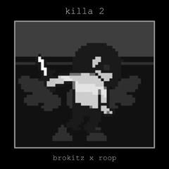 killa 2 (brokitz + roop)