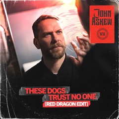 John Askew - These Dogs Trust No One (Red Dragon Edit)