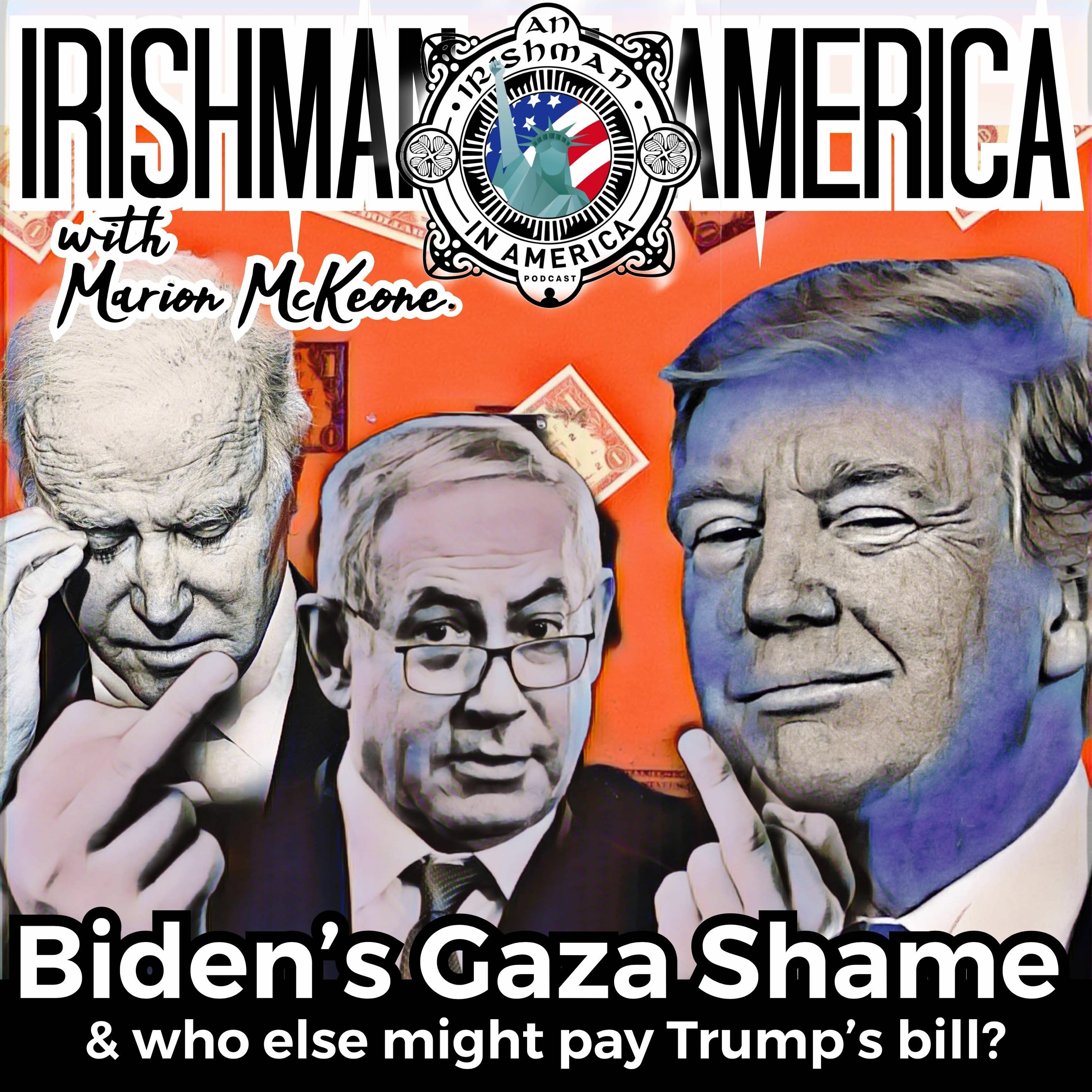 Irishman In America - Biden's Gaza Shame & Can Someone Else Pay Trump's Tab? episode artwork