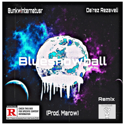 @unkwninternetusr - Bluesnowball (Remix) (Prod. Marow) Ft. Da’rez Rezaveli