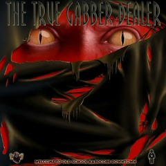 The True Gabber Dealer - Welcome To Old School Hardcore Downtown