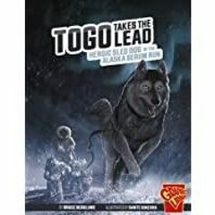 [Download PDF]> Togo Takes the Lead: Heroic Sled Dog of the Alaska Serum Run (Heroic Animals)