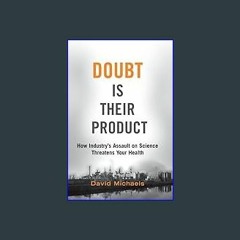 Read Ebook 🌟 Doubt Is Their Product: How Industry's Assault on Science Threatens Your Health ebook