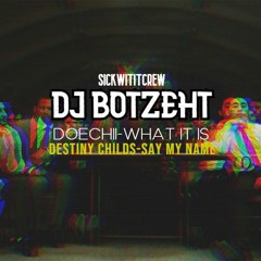 DJ BOTZEHT - DOECHII-WHAT IT IS X SAY MY NAME [2023]