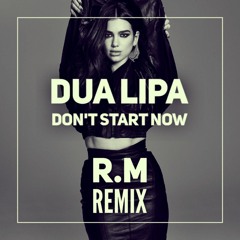 Dua Lipa - Don't Start Now (R.M Remix) //Free Download//