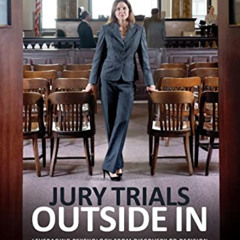 VIEW EPUB 💔 Jury Trials Outside In: Leveraging Psychology from Discovery to Decision