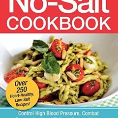 [ACCESS] [EPUB KINDLE PDF EBOOK] The No-Salt Cookbook: Reduce or Eliminate Salt Witho