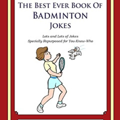 download EBOOK 📬 The Best Ever Book of Badminton Jokes: Lots and Lots of Jokes Speci