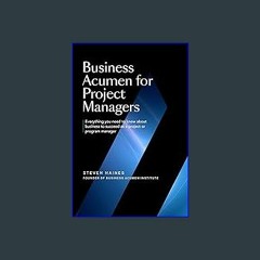 PDF ❤ Business Acumen for Project Managers: Everything You Need to Know to Succeed as a Project or