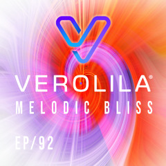 MELODIC BLISS// MELODIC TECHNO & INDIE DANCE/ EP 92 /VEROLILA