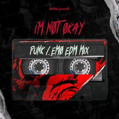 I'M NOT OKAY | PUNK/EMO EDM MIX