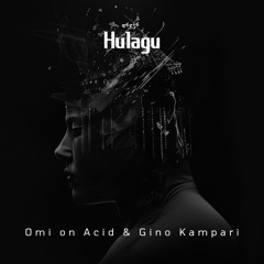 Hulagu - Omi On Acid & Gino Kampari