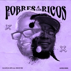 El Alfa X Rochy RD - Los Pobres y los Ricos (Antoni Remix)