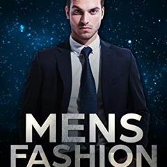 [PDF] Read Mens Fashion: Basic Fashion Tips on How to Dress Enviably Manly (Mens Fashion Guide, What