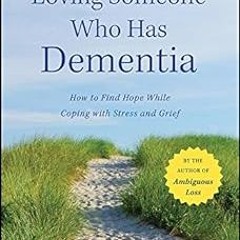 Loving Someone Who Has Dementia: How to Find Hope while Coping with Stress and Grief BY: Paulin