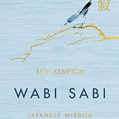 Read EBOOK 🗂️ Wabi Sabi: Japanese Wisdom for a Perfectly Imperfect Life by  Beth Kem