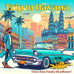 Dj Nail - Trip to Havana (feat. Stas Funky Drummer)
