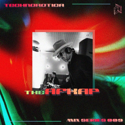 Technorotica Mix Series 009 // THE AFKAP