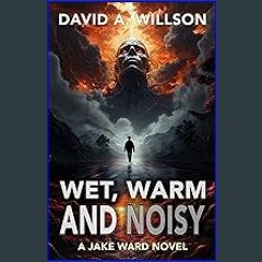 Read PDF ⚡ Wet, Warm and Noisy: A Jake Ward Novel get [PDF]