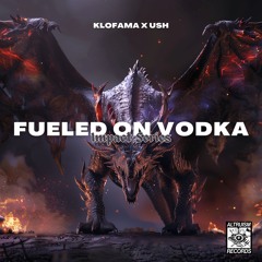 KLOFAMA X USH - FUELED ON VODKA
