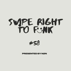 SWIPE RIGHT TO FUNK 58