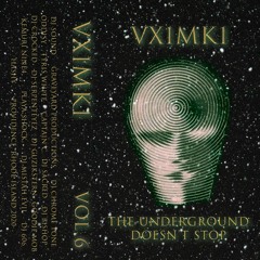 DJ VX1MK1 - MIXTAPE VOL. 6 (THE UNDERGROUND DOESNT STOP)