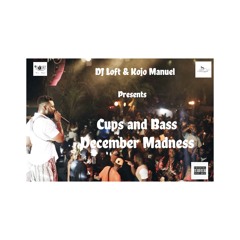 CUPS & BASS MIX WITH KOJO MANUEL & DJ LOFT - Dezemba Madness!