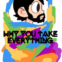 Why You Take Everything ft. Angel