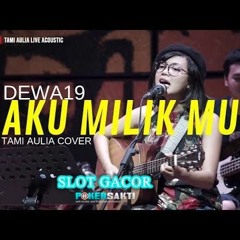 Aku Milikmu - Dewa19 ( Tami Aulia Cover ) / POKERSAKTI