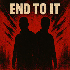END TO IT