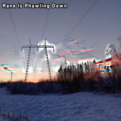 Rane Is Phawling Down