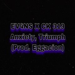 EV4NS X CK 319 - Anxiety, Triumph (Prod. Eggacion)