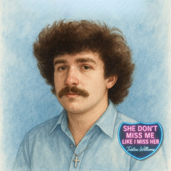 She Don't Miss Me (Like I Miss Her)