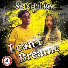 Sis N Lil Bro - I Can't Breathe