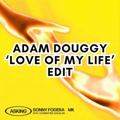 Sonny Fodera & MK Ft. Clementine Douglas - Asking (Adam Douggy 'Love Of My Life' Edit) FREE DOWNLOAD